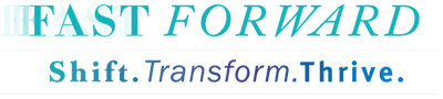 Fast Forward. Shift. Transform. Thrive.